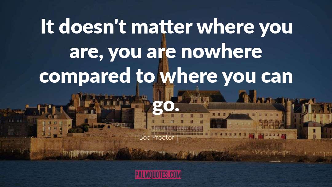 No Matter Where You Are quotes by Bob Proctor