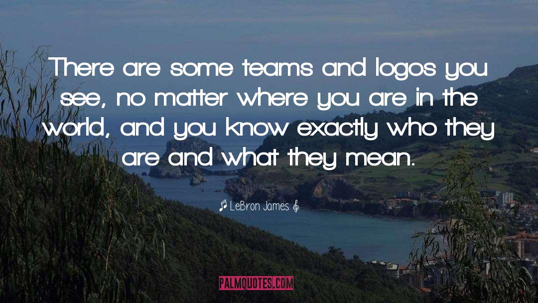 No Matter Where You Are quotes by LeBron James
