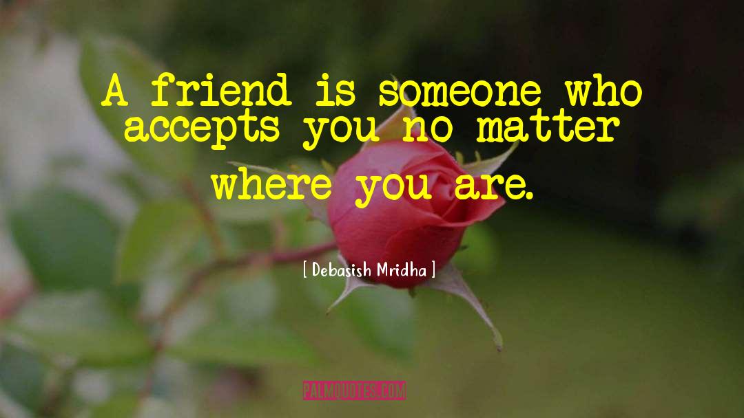 No Matter Where You Are quotes by Debasish Mridha