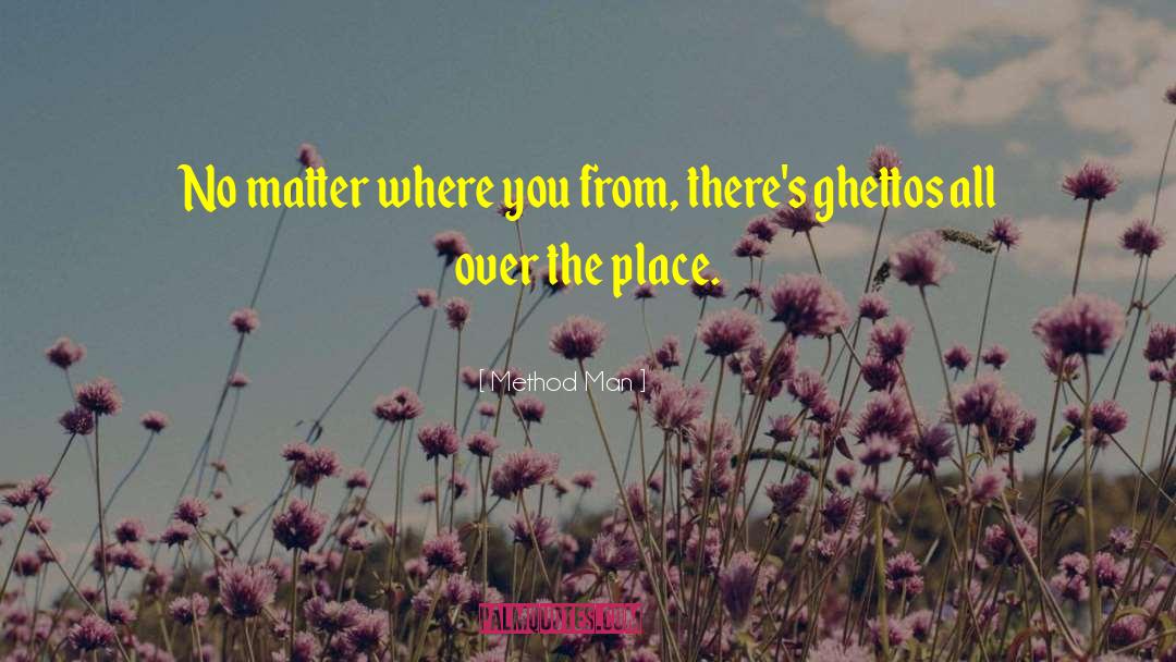 No Matter Where You Are quotes by Method Man