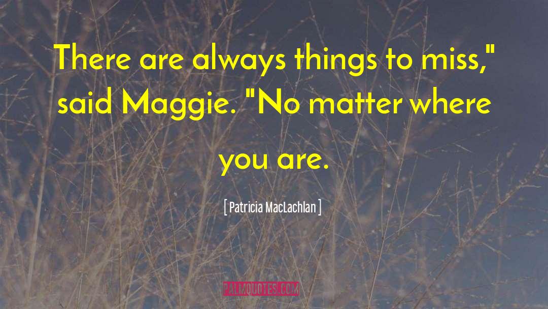 No Matter Where You Are quotes by Patricia MacLachlan