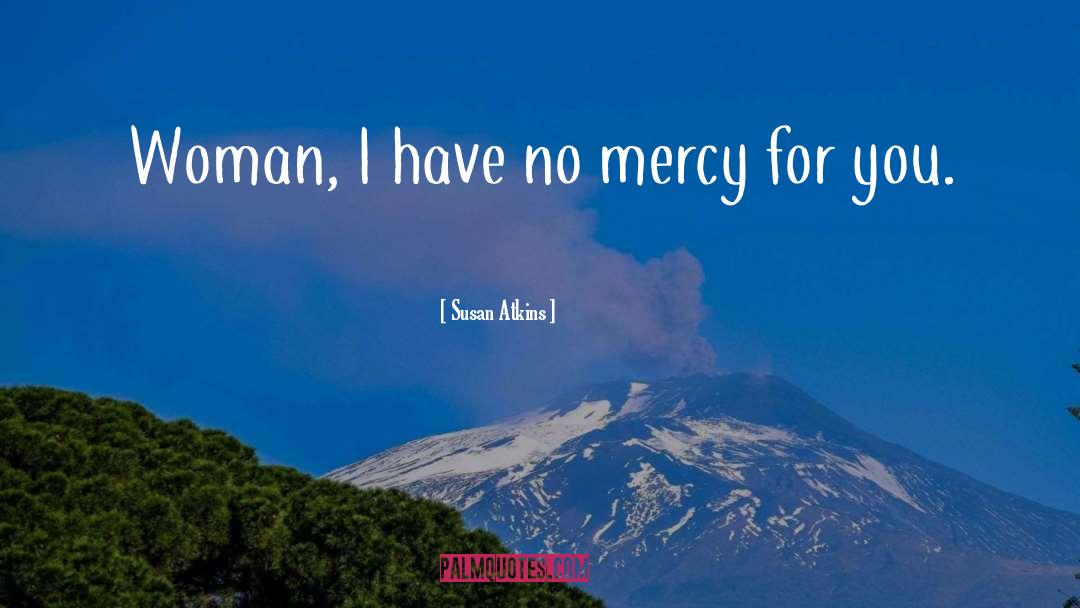 No Mercy quotes by Susan Atkins