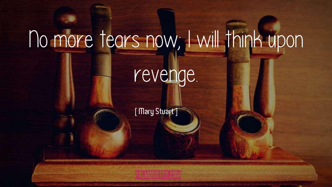 No More Tears quotes by Mary Stuart