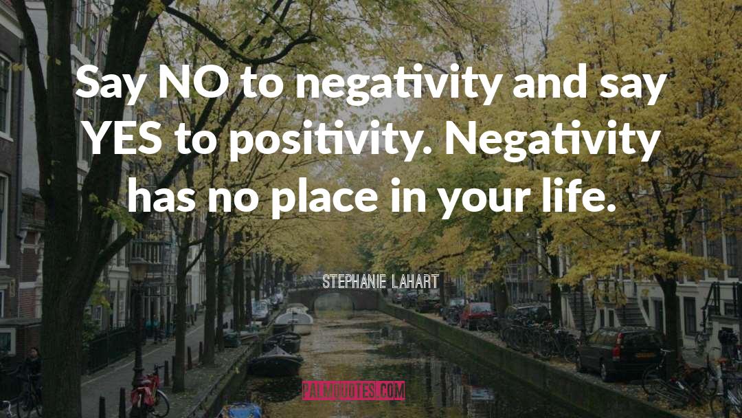 No Negativity In My Life quotes by Stephanie Lahart