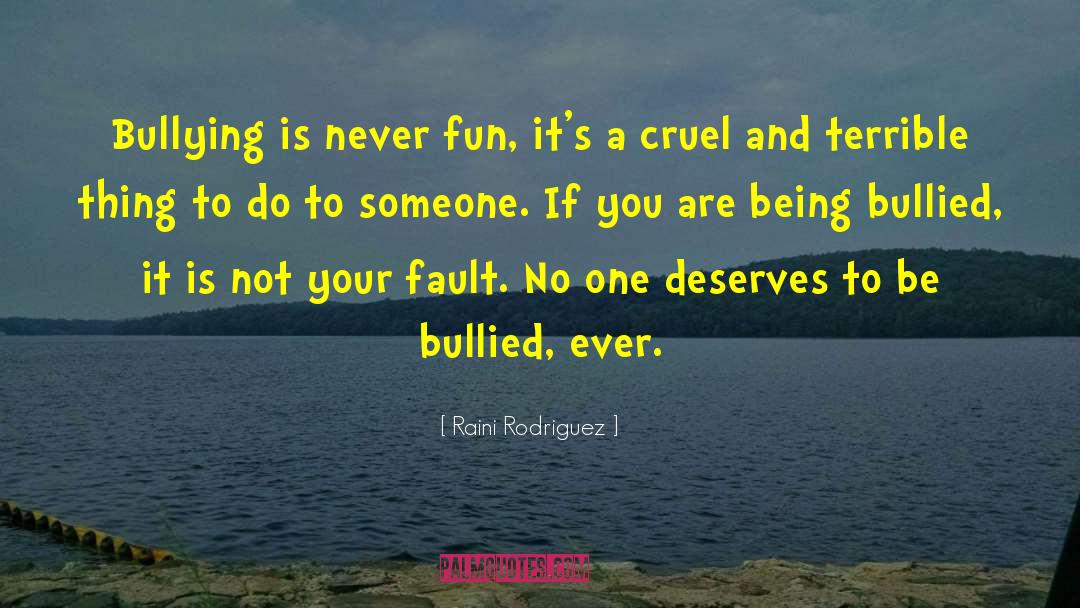 No One Deserves Cruelty quotes by Raini Rodriguez