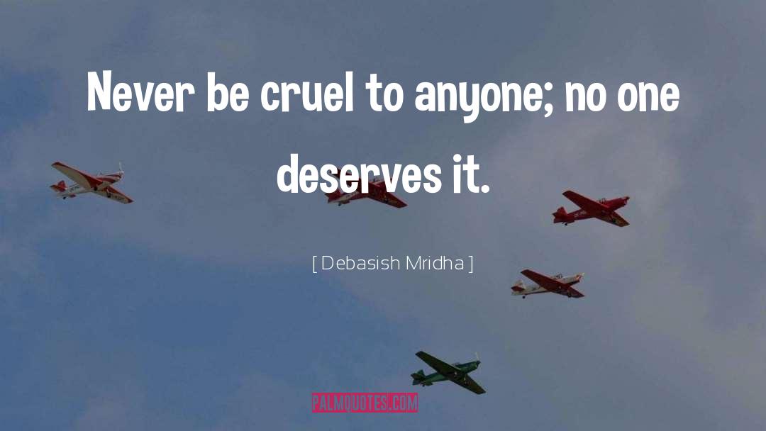 No One Deserves Cruelty quotes by Debasish Mridha