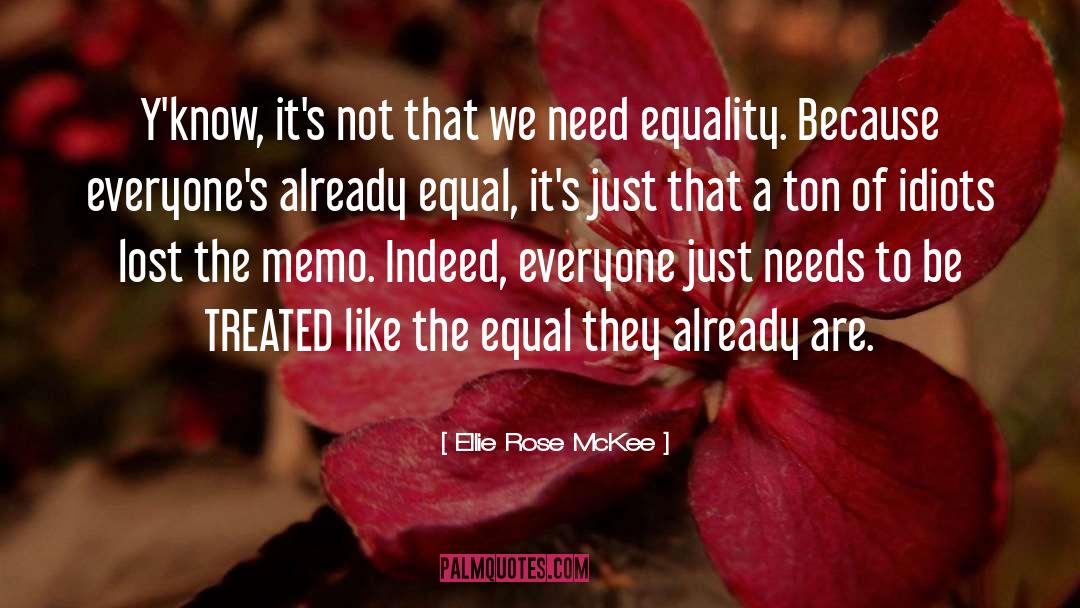 No One Is Equal Until Everyone Is Equal Quote quotes by Ellie Rose McKee