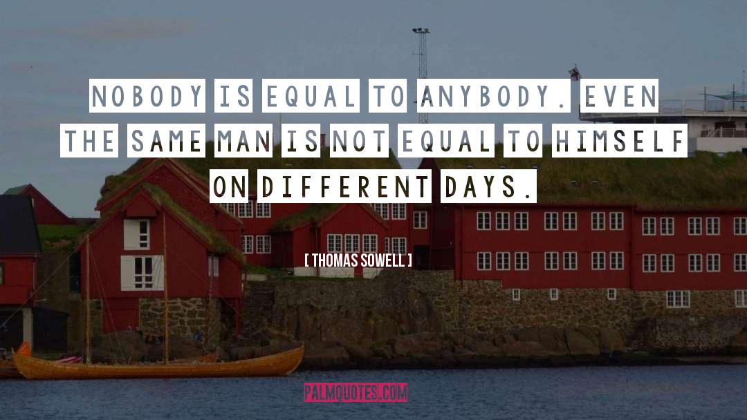 No One Is Equal Until Everyone Is Equal Quote quotes by Thomas Sowell