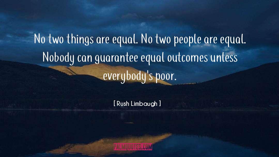 No One Is Equal Until Everyone Is Equal Quote quotes by Rush Limbaugh