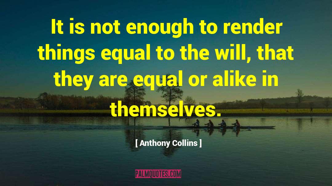 No One Is Equal Until Everyone Is Equal Quote quotes by Anthony Collins