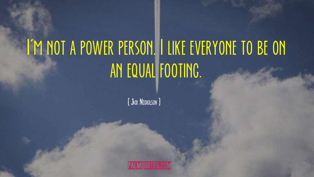 No One Is Equal Until Everyone Is Equal Quote quotes by Jack Nicholson