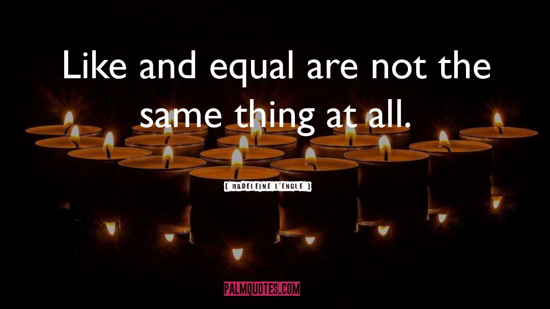 No One Is Equal Until Everyone Is Equal Quote quotes by Madeleine L'Engle