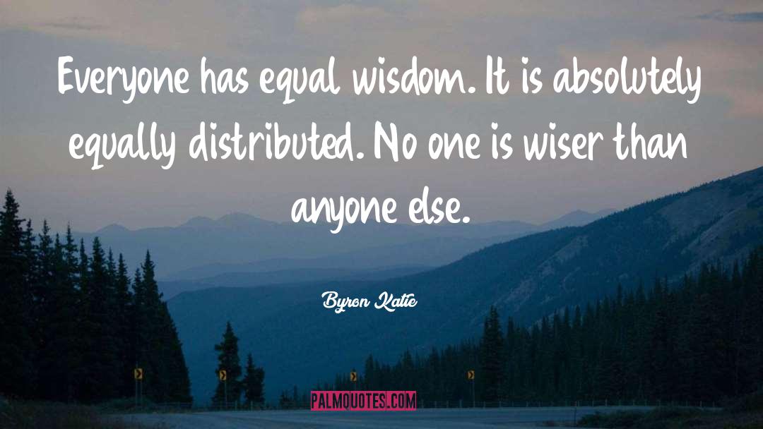 No One Is Equal Until Everyone Is Equal Quote quotes by Byron Katie