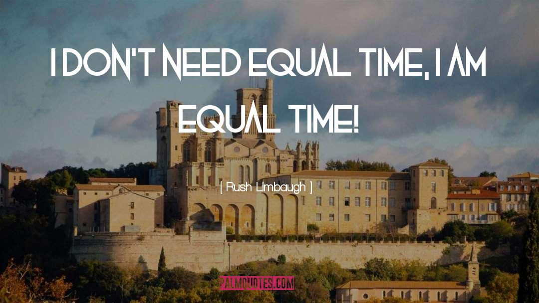 No One Is Equal Until Everyone Is Equal Quote quotes by Rush Limbaugh