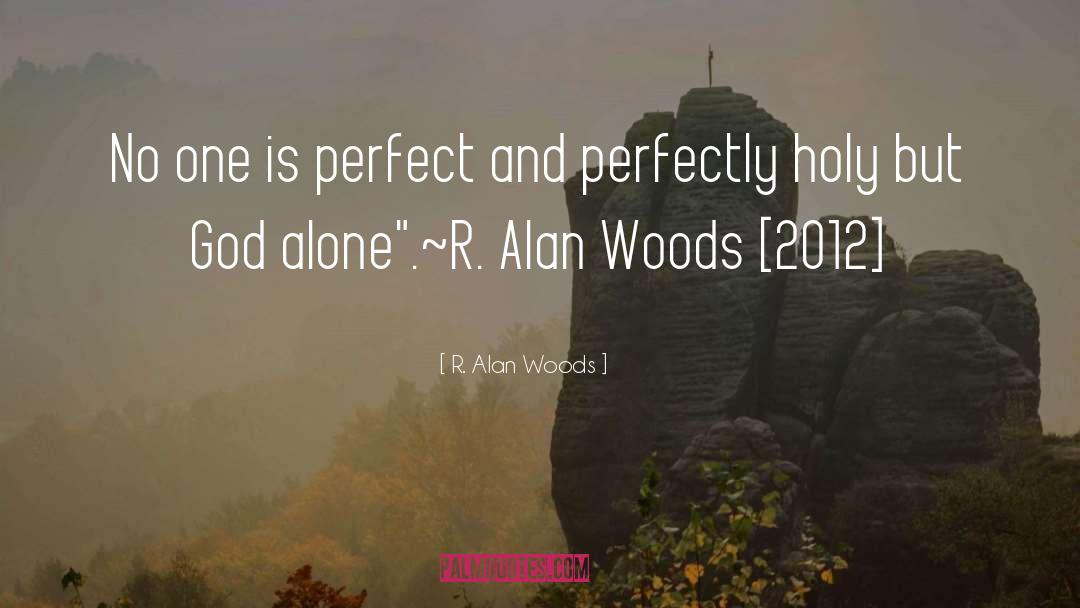 No One Is Perfect quotes by R. Alan Woods