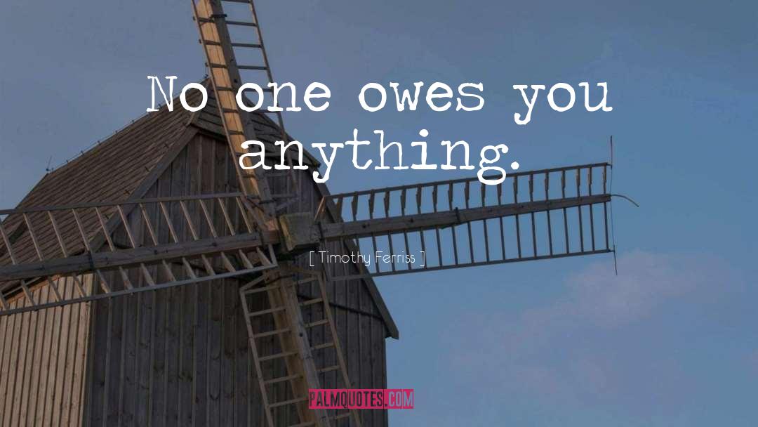 No One Owes You A Thing quotes by Timothy Ferriss