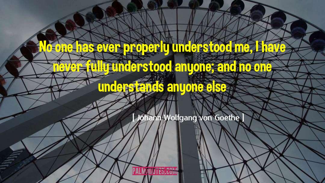 No One Understands quotes by Johann Wolfgang Von Goethe
