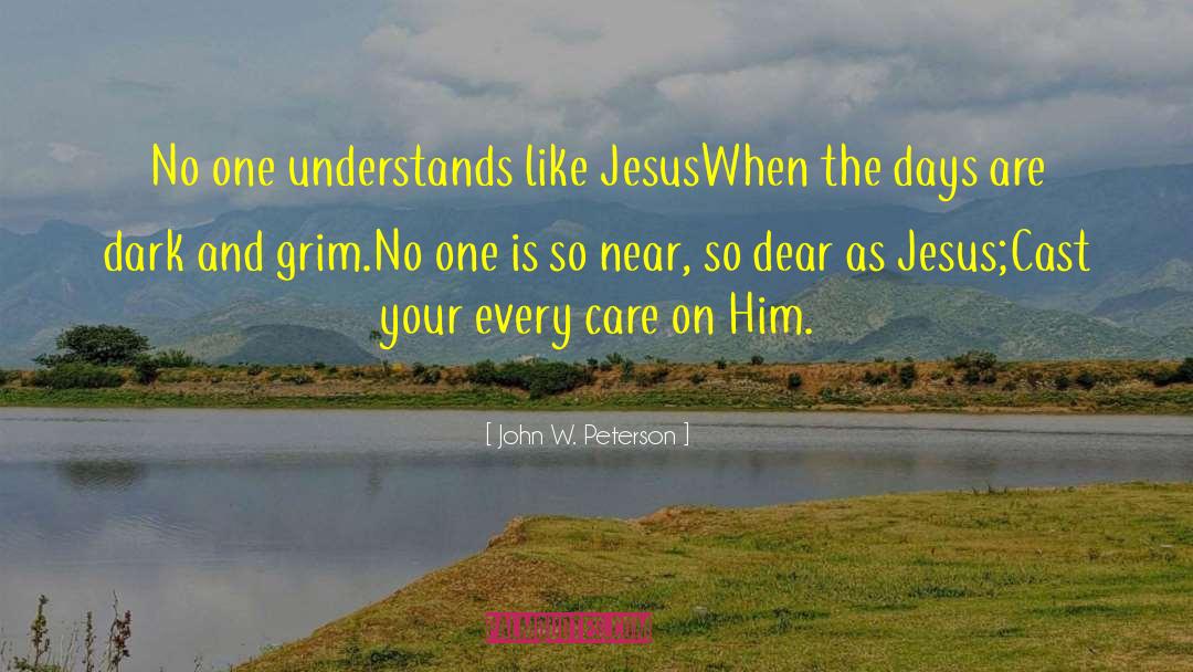 No One Understands quotes by John W. Peterson