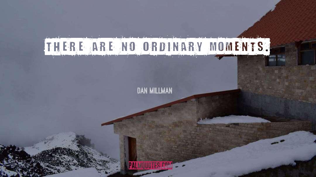 No Ordinary Moments quotes by Dan Millman