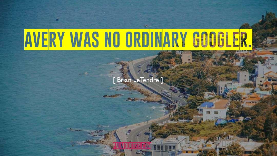 No Ordinary Moments quotes by Brian LeTendre