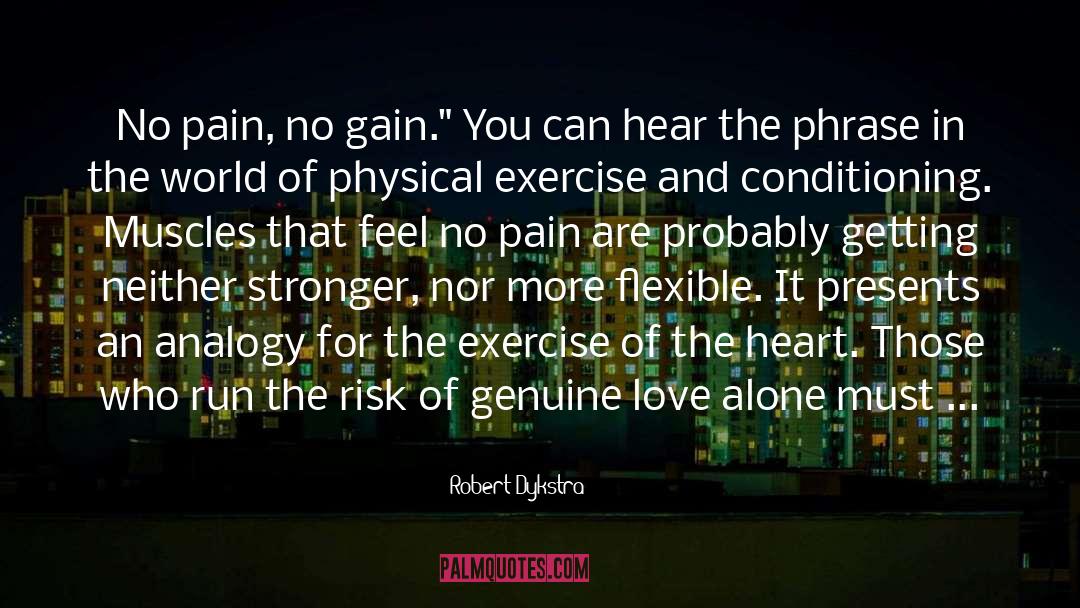 No Pain No Gain quotes by Robert Dykstra