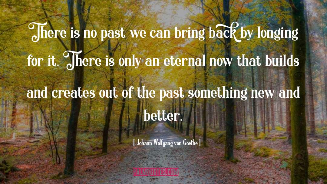 No Past quotes by Johann Wolfgang Von Goethe