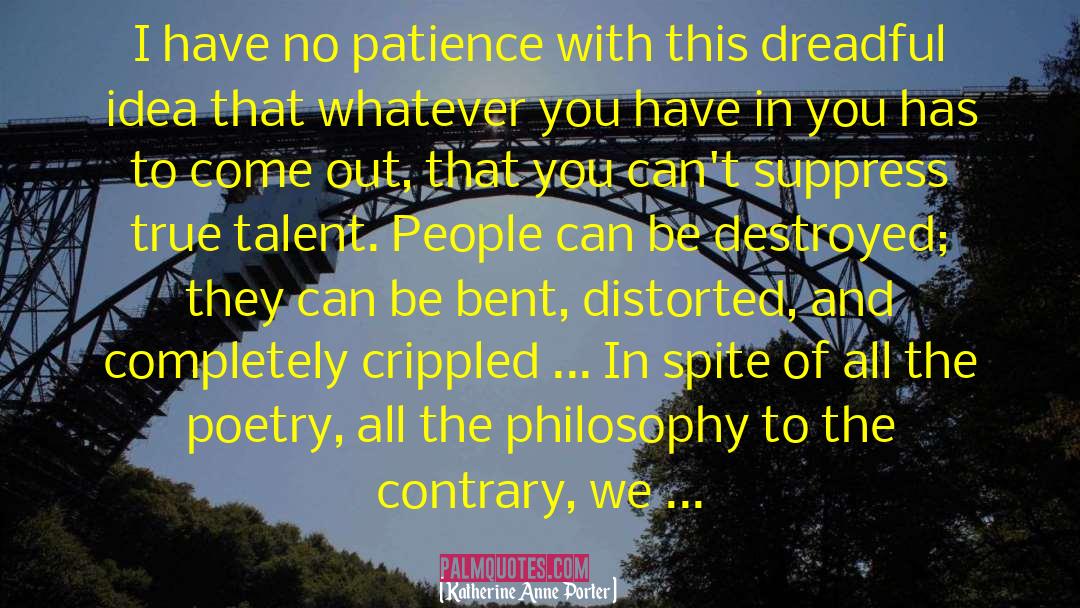 No Patience quotes by Katherine Anne Porter