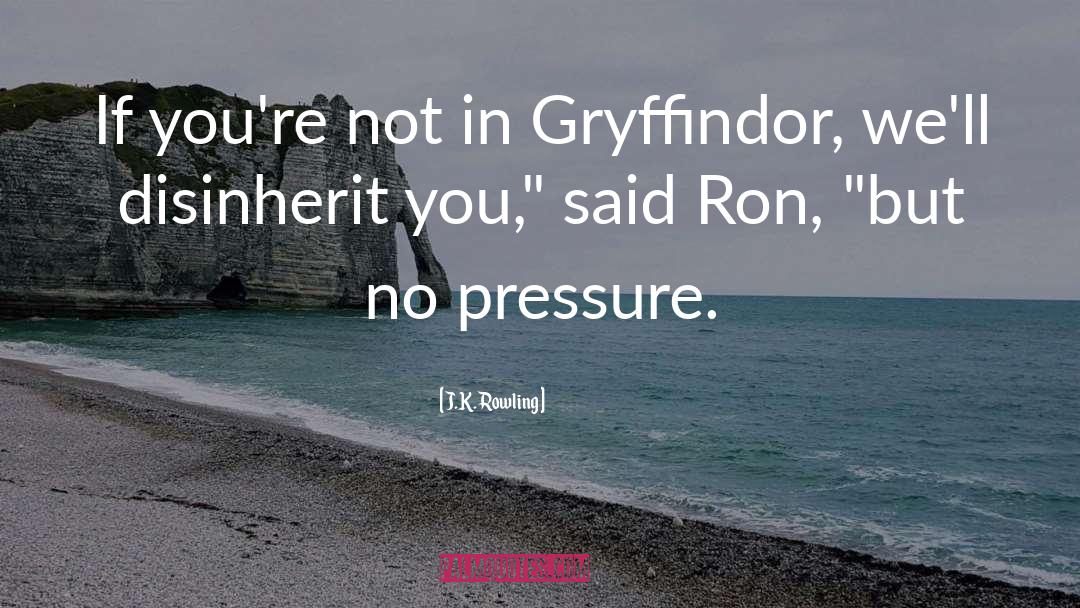 No Pressure quotes by J.K. Rowling