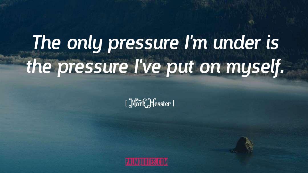 No Pressure quotes by Mark Messier