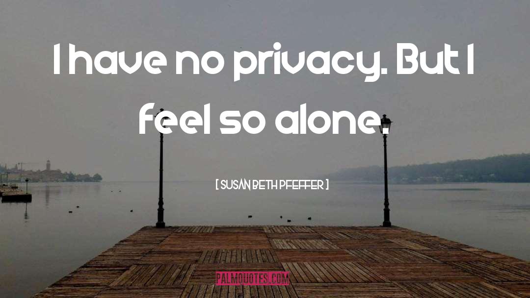 No Privacy quotes by Susan Beth Pfeffer