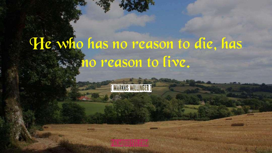 No Reason To Live quotes by Markus Willinger