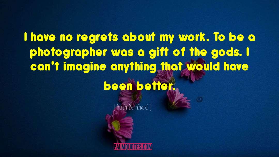 No Regrets Memories quotes by Ruth Bernhard