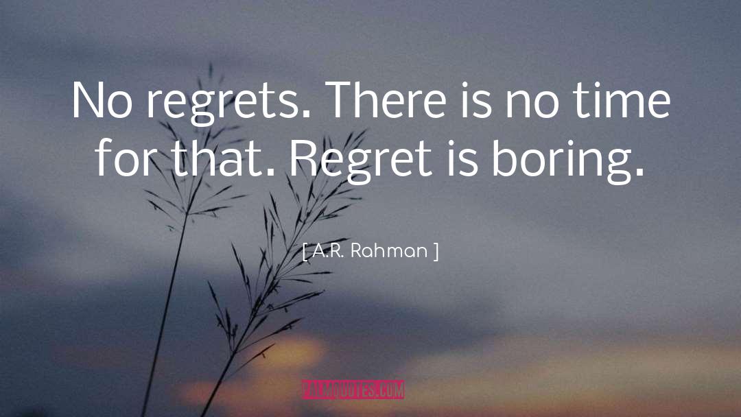 No Regrets quotes by A.R. Rahman