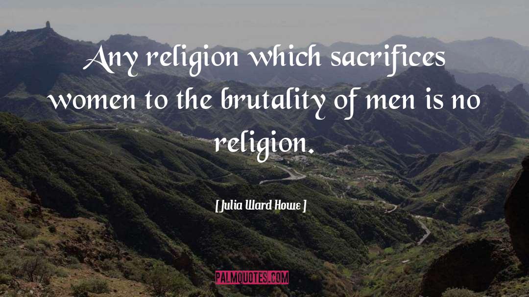 No Religion quotes by Julia Ward Howe