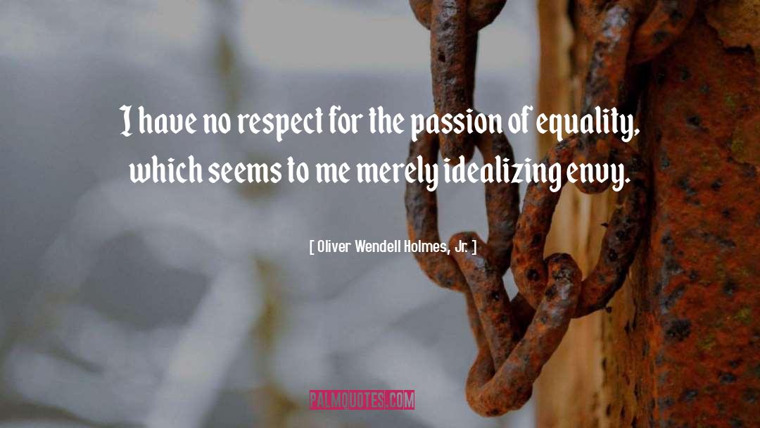 No Respect quotes by Oliver Wendell Holmes, Jr.