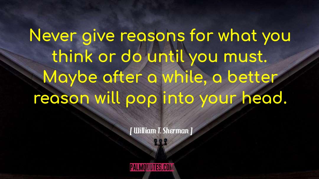 No Rhyme Or Reason quotes by William T. Sherman