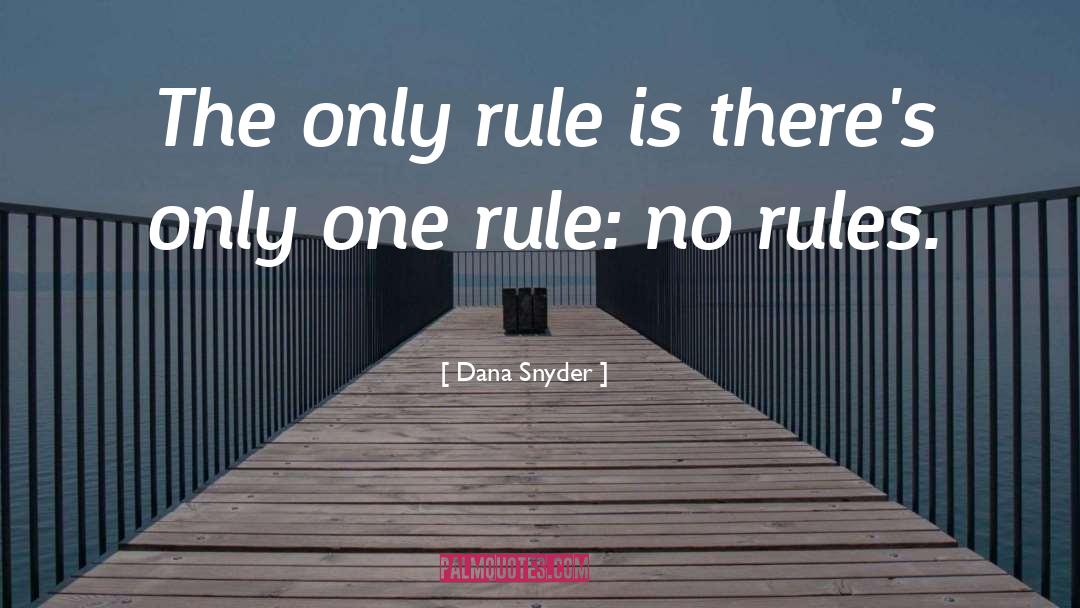 No Rules quotes by Dana Snyder