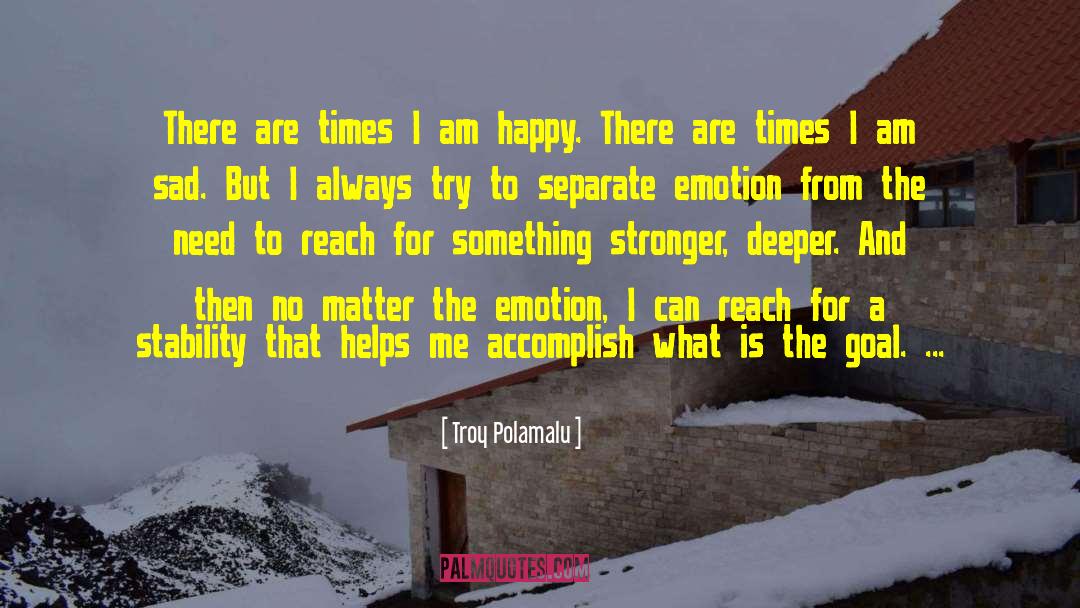 No Sad No Happy quotes by Troy Polamalu