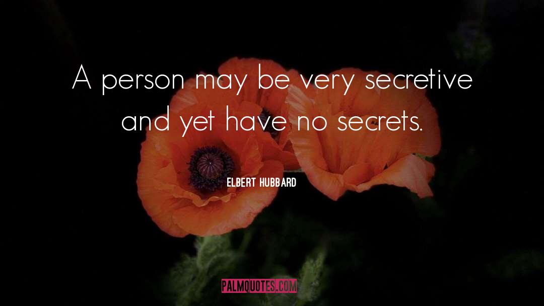 No Secrets quotes by Elbert Hubbard