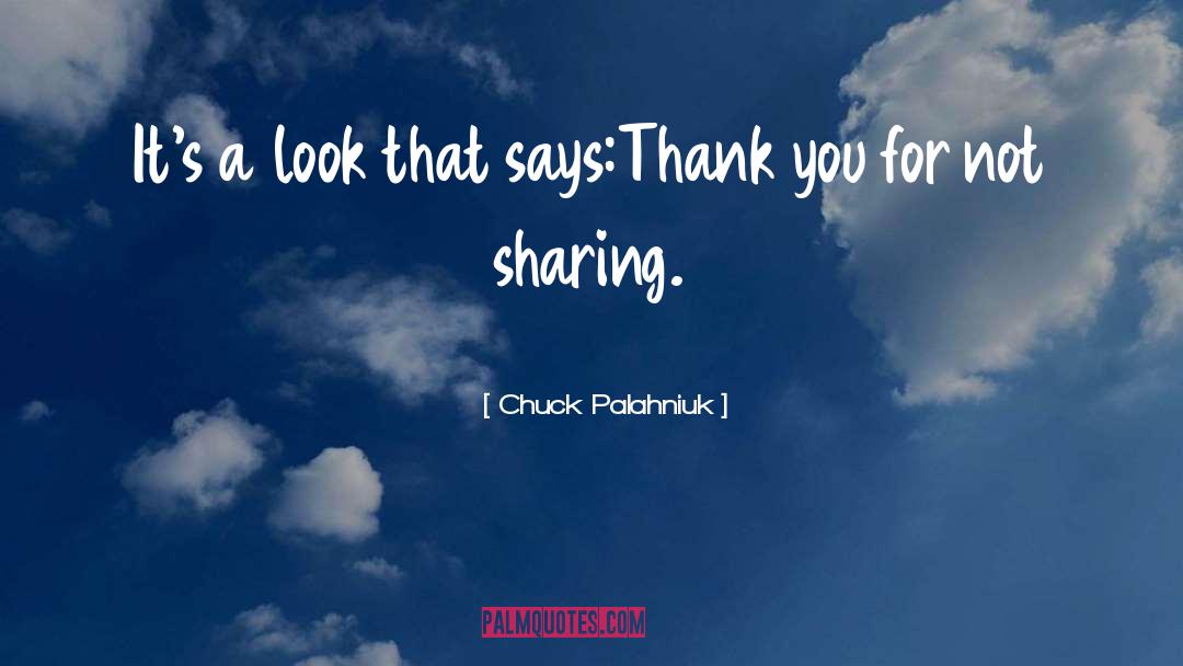 No Sharing quotes by Chuck Palahniuk