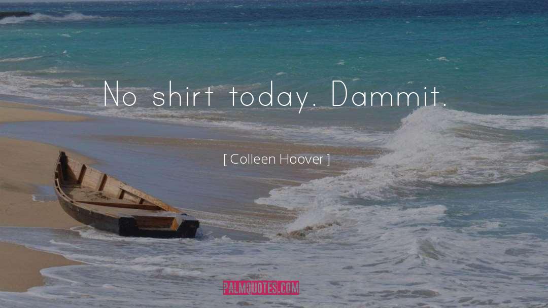 No Shirt quotes by Colleen Hoover