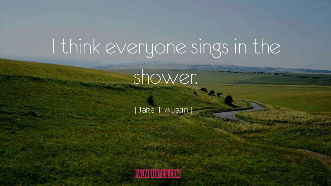No Shower quotes by Jake T. Austin