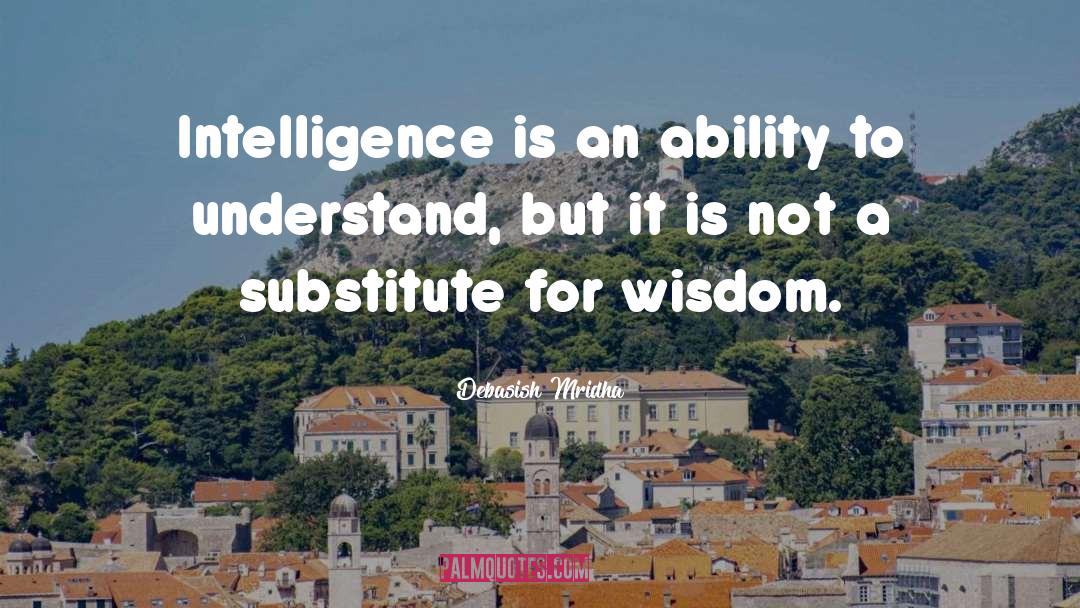 No Substitute For Wisdom quotes by Debasish Mridha