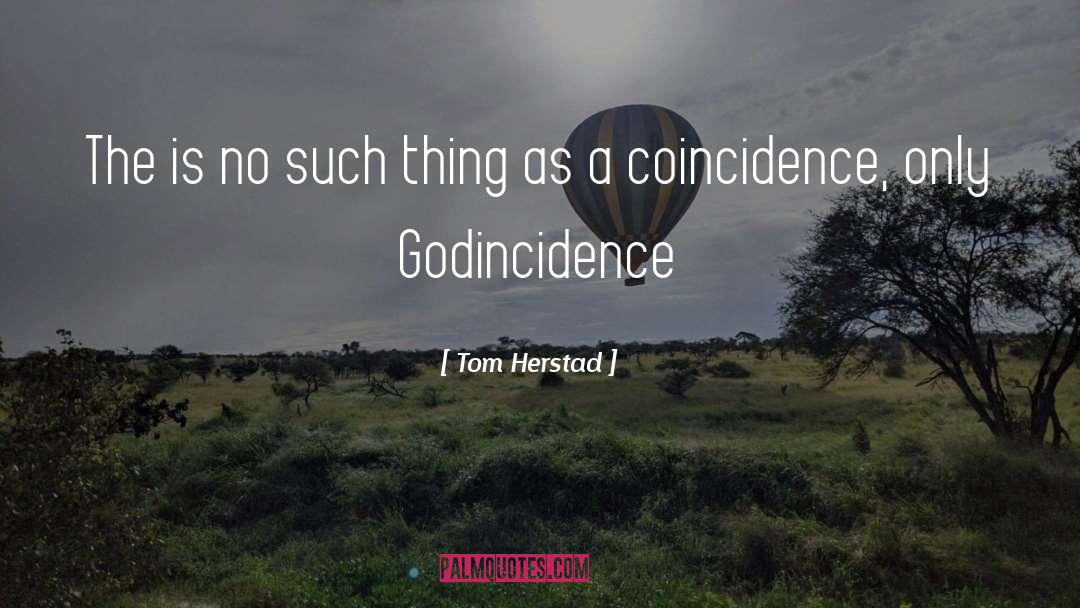 No Such Thing As A Coincidence quotes by Tom Herstad