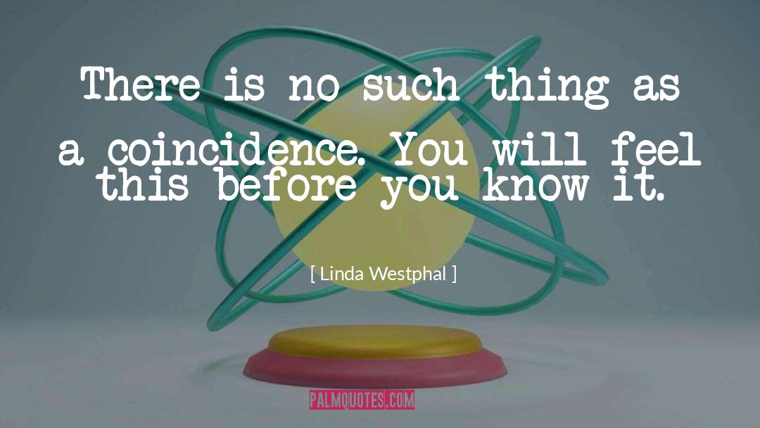 No Such Thing As A Coincidence quotes by Linda Westphal