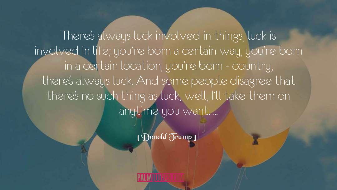 No Such Thing As Luck quotes by Donald Trump