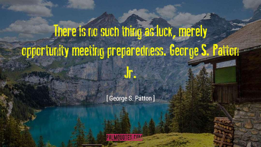 No Such Thing As Luck quotes by George S. Patton