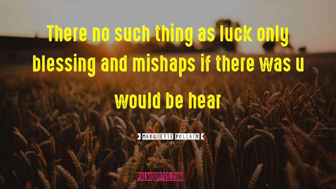 No Such Thing As Luck quotes by Marquette Pollack