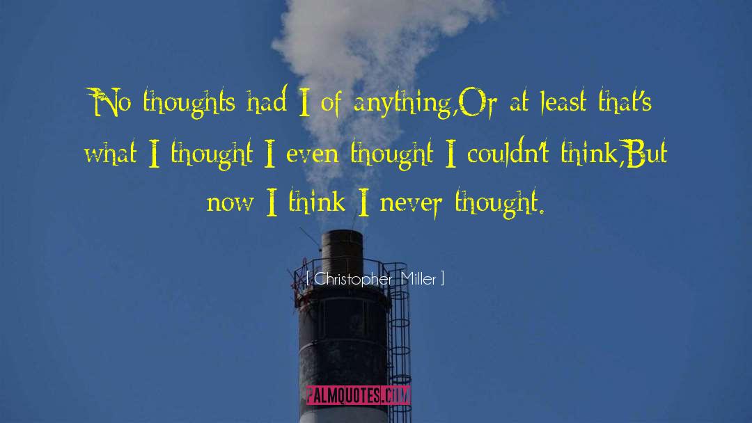 No Thoughts quotes by Christopher  Miller