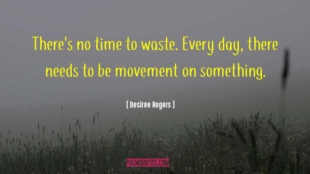 No Time To Waste quotes by Desiree Rogers